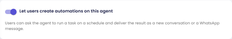 Let users create automations on this agent switch turned on, with the text Users can ask the agent to run a task on a schedule and deliver the result as a new conversation or a WhatsApp message