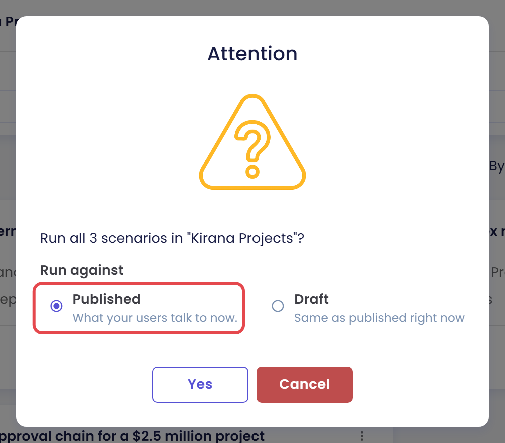 Dialog Attention yang bertanya Run all 3 scenarios in Kirana Projects, dengan Run against diatur ke Published (diberi kotak) di samping Draft, serta tombol Yes dan Cancel
