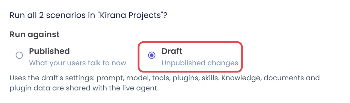 Konfirmasi Run all dengan Run against diatur ke Draft, diberi kotak, yang keterangannya berbunyi Unpublished changes, dan catatan Uses the draft's settings: prompt, model, tools, plugins, skills. Knowledge, documents and plugin data are shared with the live agent