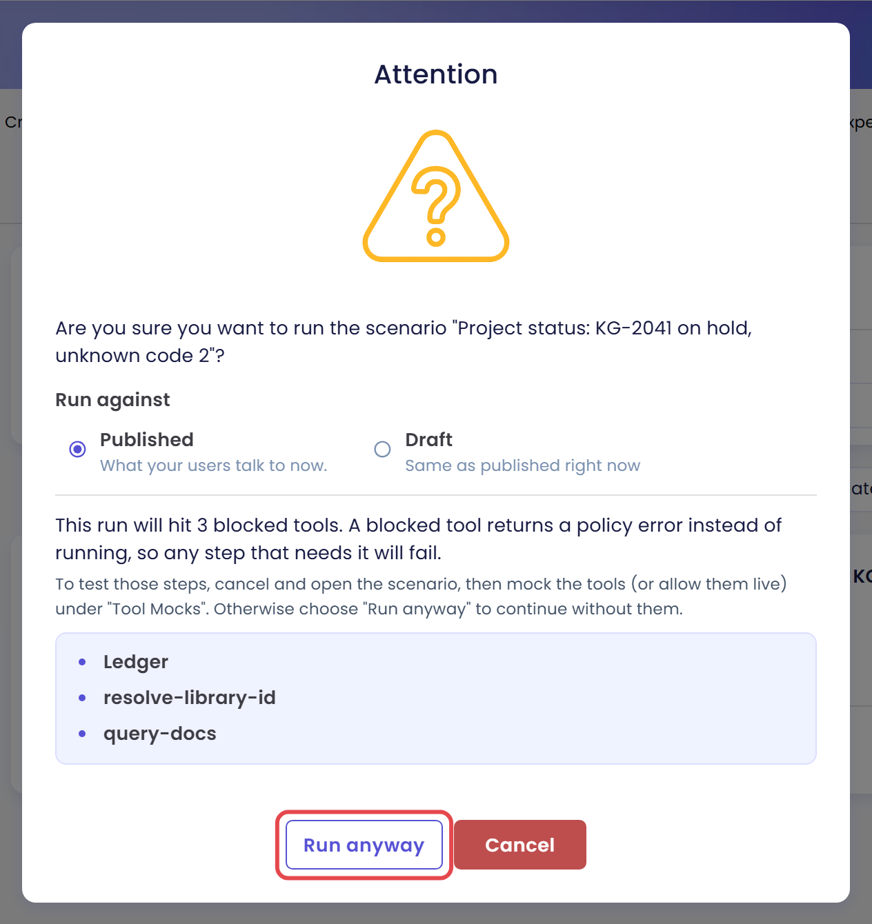 Attention dialog asking whether to run the scenario Project status: KG-2041 on hold, unknown code 2, with Run against set to Published, the line This run will hit 3 blocked tools, the list Ledger, resolve-library-id and query-docs, and the Run anyway button marked next to Cancel