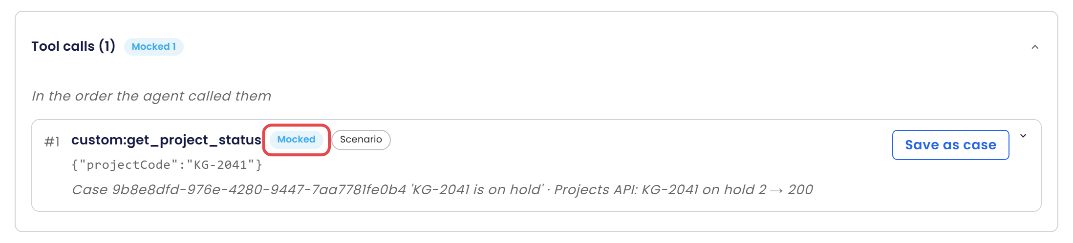 Tool calls (1) with the chip Mocked 1, in the order the agent called them: #1 custom:get_project_status with the chip Mocked marked and the chip Scenario, the arguments projectCode KG-2041, the line naming the case and the mock set and ending in 200, and the Save as case button