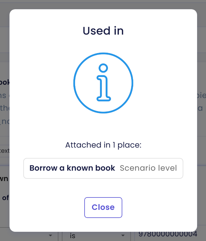 Used in dialog saying Attached in 1 place and listing the scenario Borrow a known book at Scenario level, with a Close button